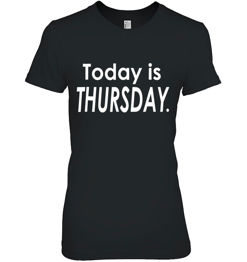 Today Is Thursday Day Of The Week Hoodie