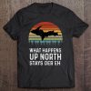 Upper Peninsula Michigan Gifts Retro What Happens Up North Tee