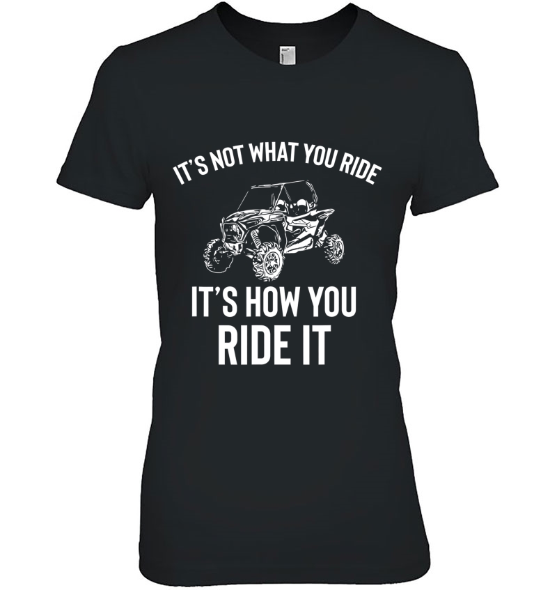 Utv Gift - It's Not What You Ride Funny Sxs Ssv Gift Hoodie