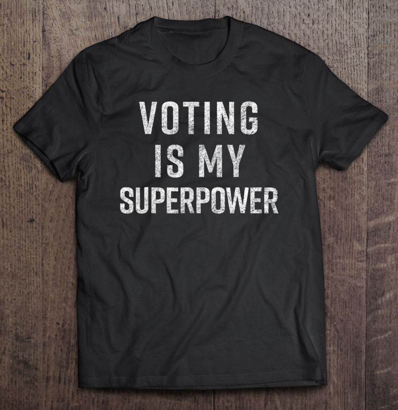 Voting Is My Superpower Feminis Civic Duty Shirt