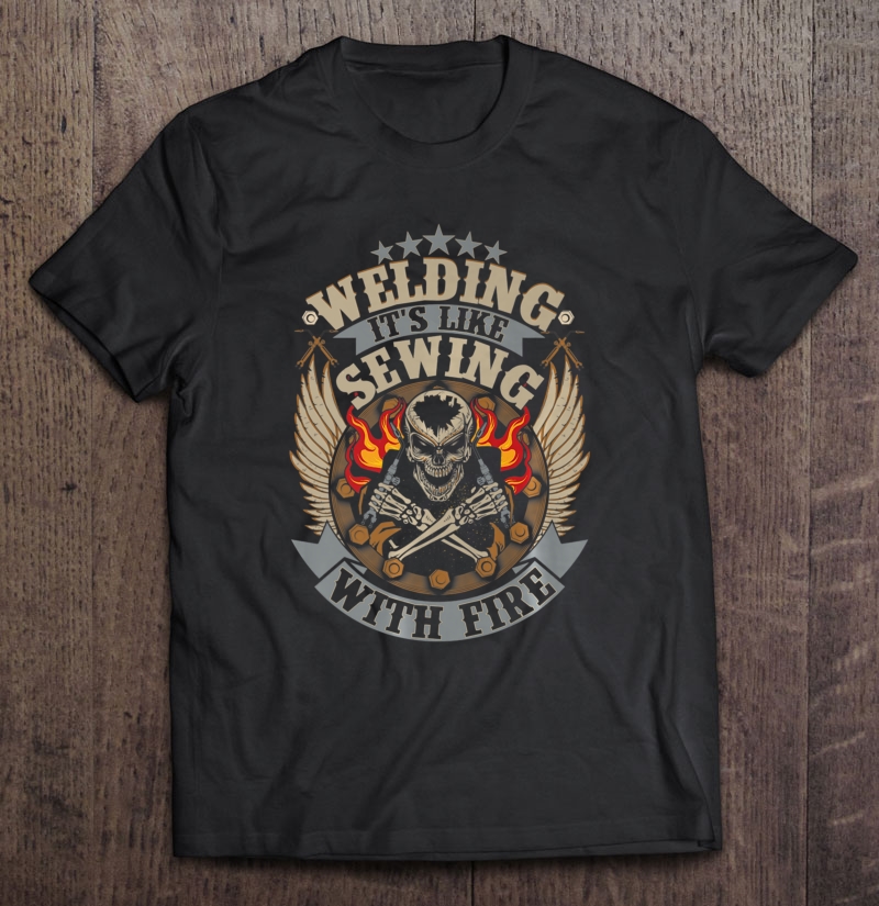 Welding Welding Like Sewing With Fire Image On Back Shirt