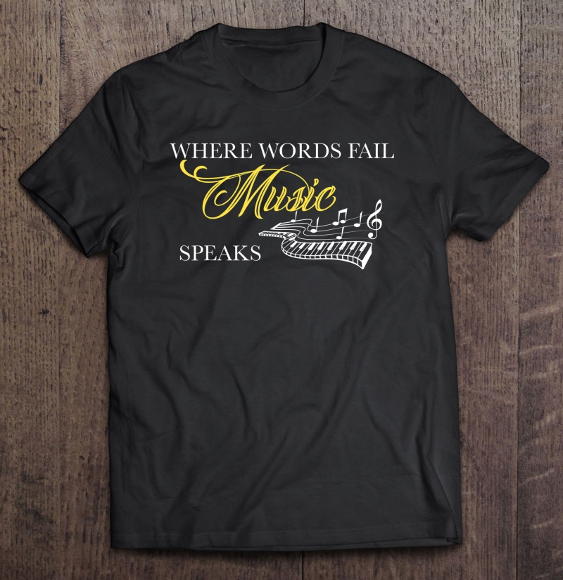 Where Words Fail Piano Keyboard Music Theme Gift Shirt