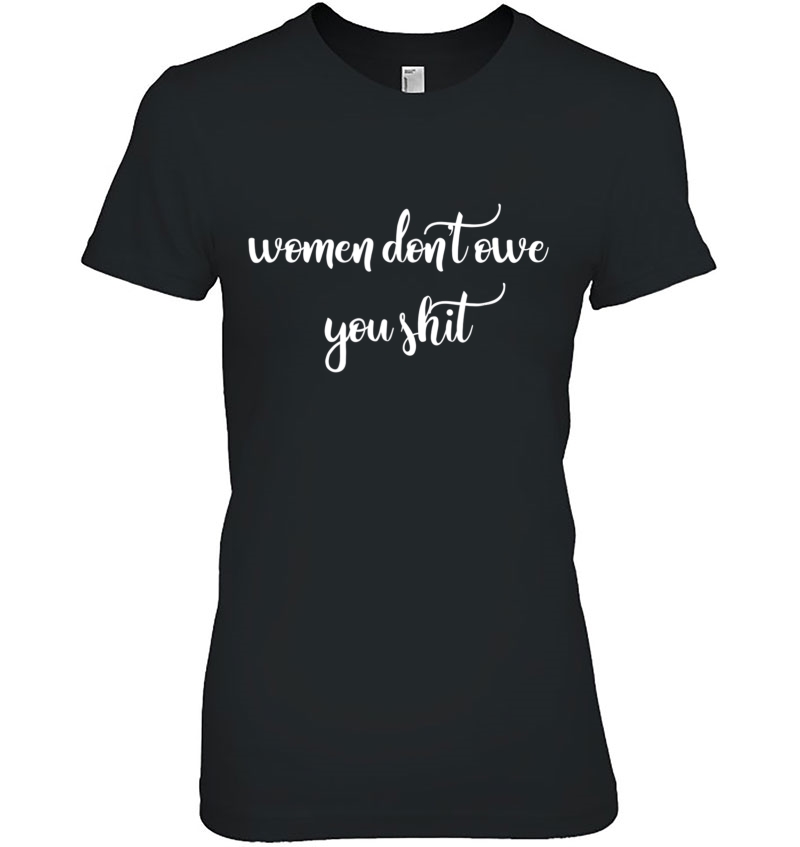 Women Don't Owe You Shit Feminism Feminist Hoodie