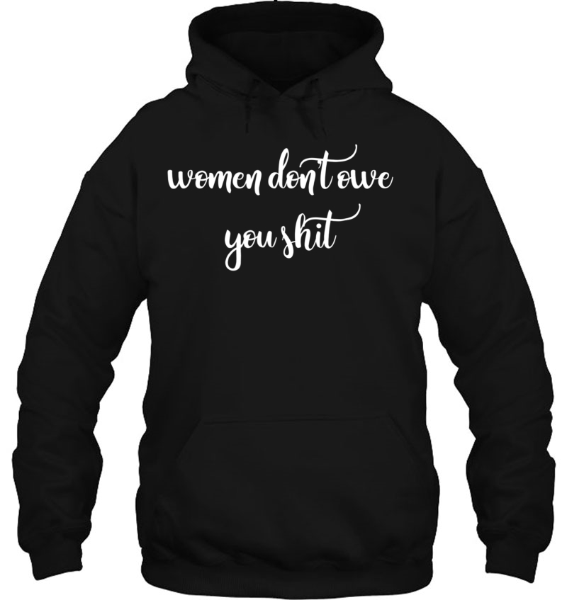 Women Don't Owe You Shit Feminism Feminist Mugs