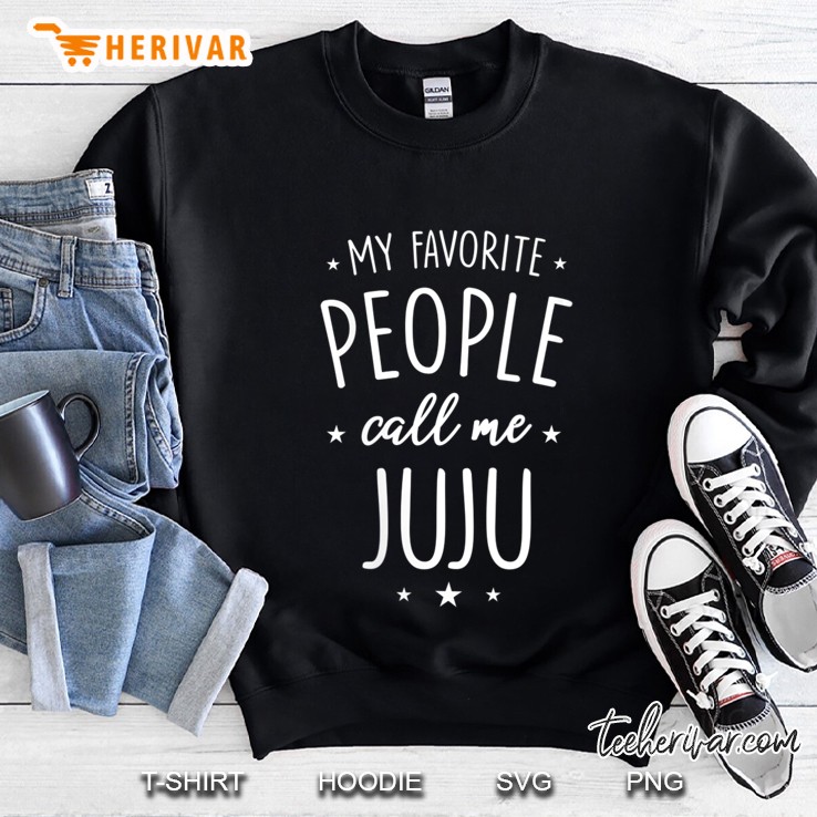 Womens Juju Shirt Gift My Favorite People Call Me Juju Sweatshirt
