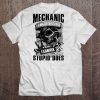 Mechanic I Can't Fix Stupid But I Can Fix Stupid Does Skull Version Tee