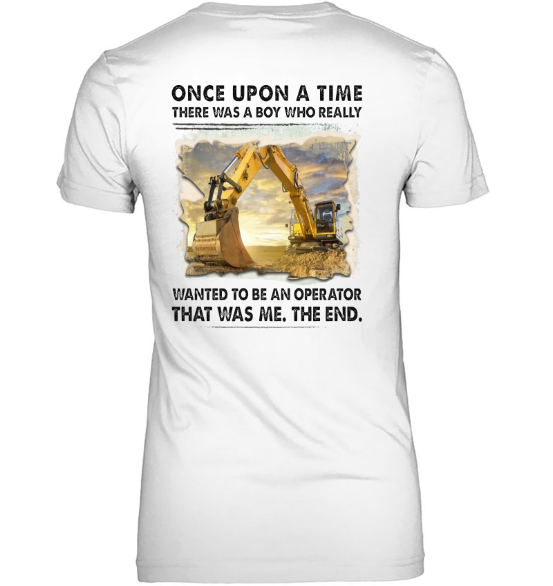 Once Upon A Time There Was A Boy Who Really Wanted To Be A Operator Excavator Operator Hoodie