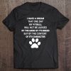 I Have A Dream That One Day My Pitbull Will Not Be Judged By The Name Of It's Breed Tee