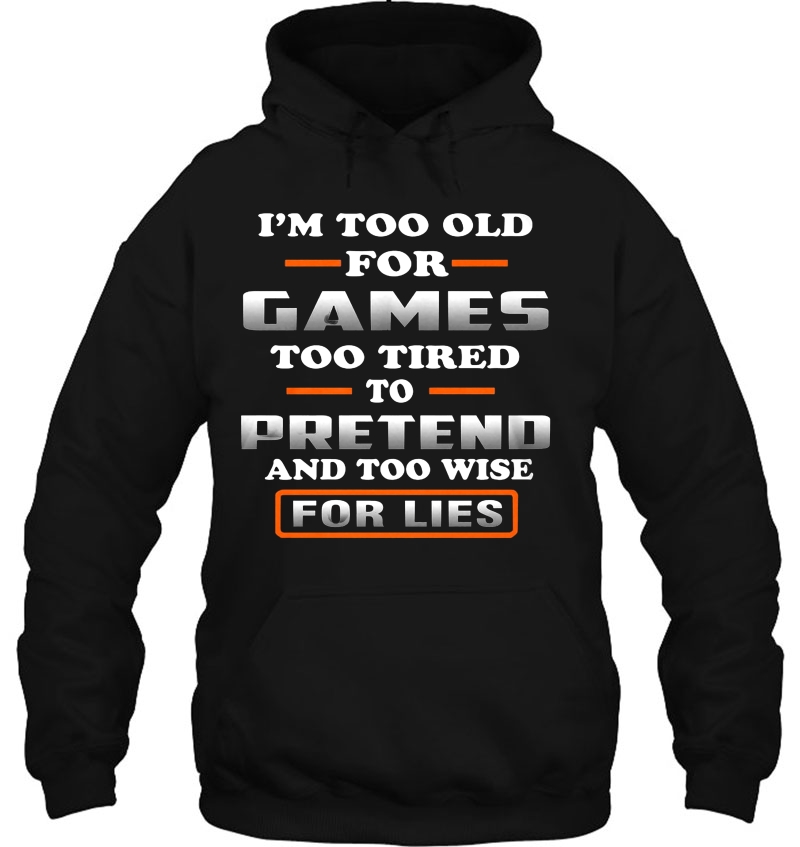 I'm Too Old For Games Too Tired To Pretend And Too Wise For Lies Mugs