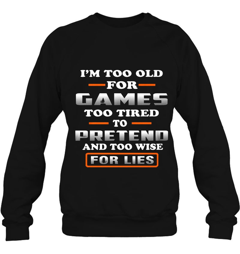 I'm Too Old For Games Too Tired To Pretend And Too Wise For Lies Mugs