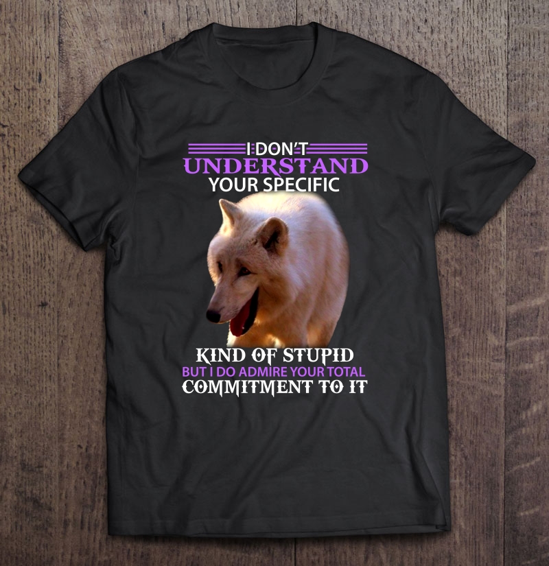 I Don't Understand Your Specific Kind Of Stupid Samoyed Version Shirt