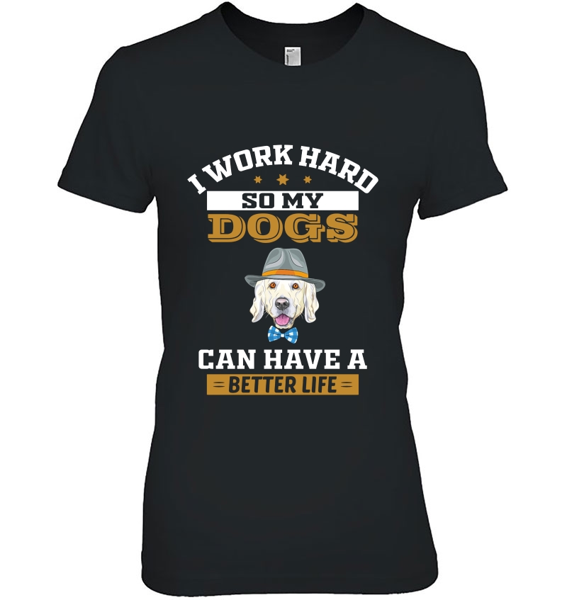 I Work Hard So My Dogs Can Have A Better Life Weimaraner Lover Hoodie