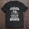 I'm A Farmer I Can't Fix Stupid But I Can Feed One Tractor Tee