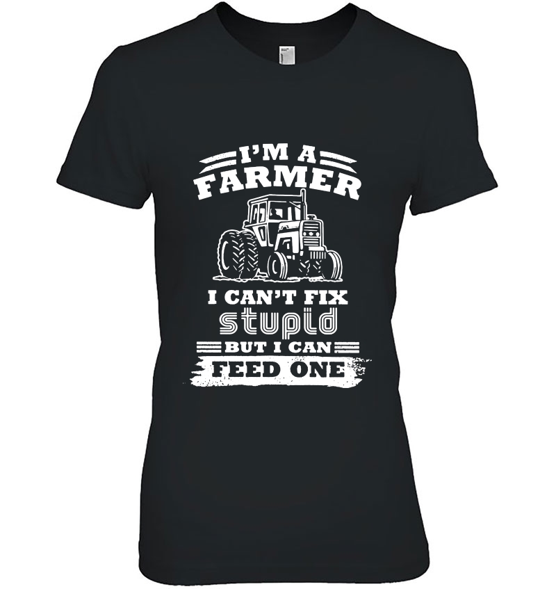 I'm A Farmer I Can't Fix Stupid But I Can Feed One Tractor Hoodie