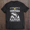 Solo Quiero Tomarme Una Cerveza Ir A Pescar Y Dormir La Siesta Tee