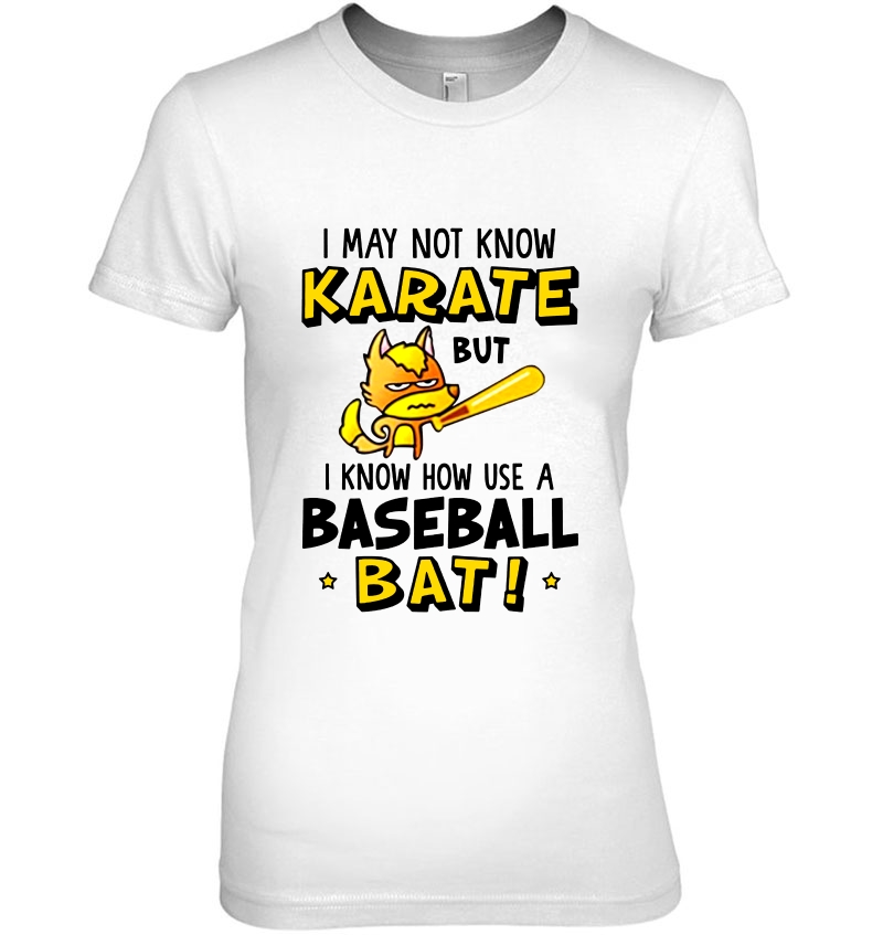 I May Not Know Karate But I Know How Use A Baseball Bat Hoodie