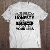 I'm Sorry If You Don't Like My Honesty But To Be Fair I Don't Like Your Lies White Version Tee