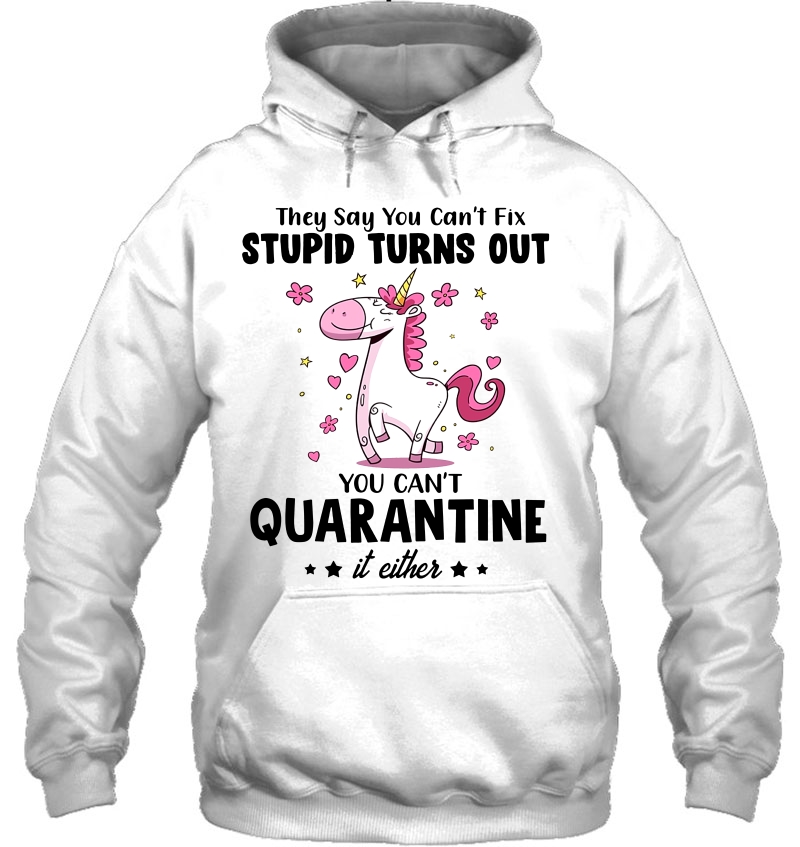 They Say You Can't Fix Stupid Turns Out You Can't Quarantine It Either Unicorn Version Mugs