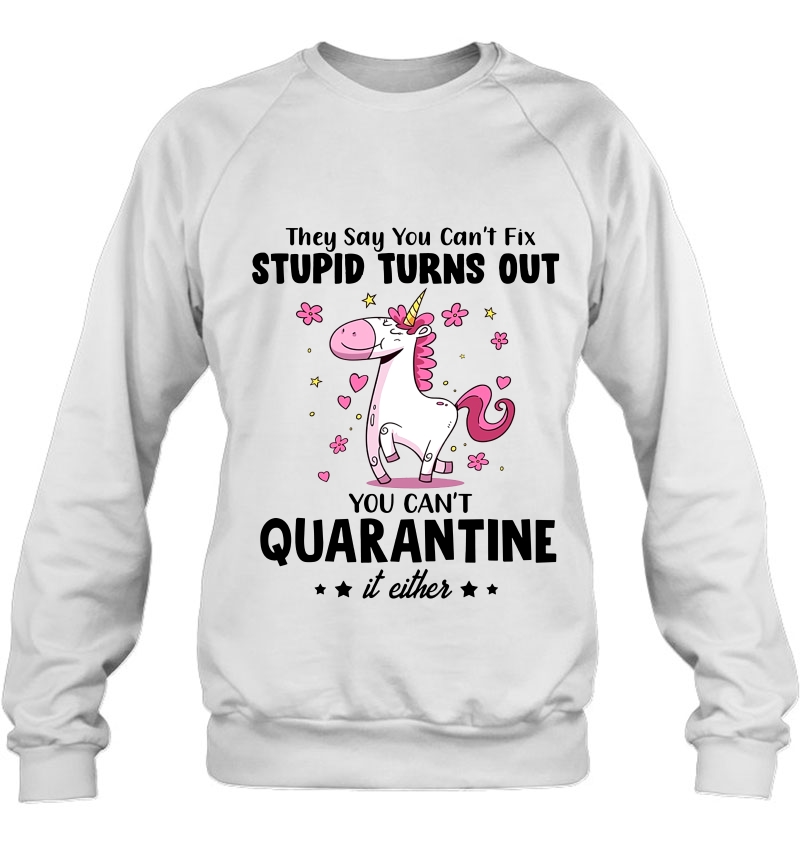 They Say You Can't Fix Stupid Turns Out You Can't Quarantine It Either Unicorn Version Mugs