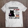 Shhhhh My Book And I Are Having A Moment I Will Deal With You Later Black Cat Version Tee