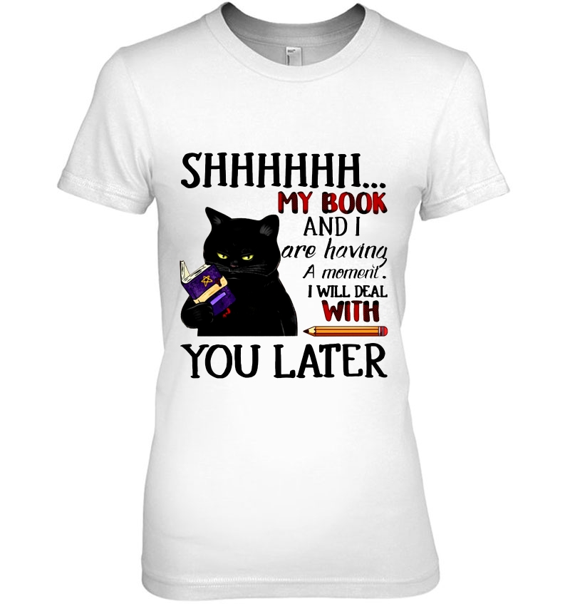 Shhhhh My Book And I Are Having A Moment I Will Deal With You Later Black Cat Version Hoodie