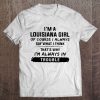 I'm A Louisiana Girl Of Course I Always Say What I Think Tee