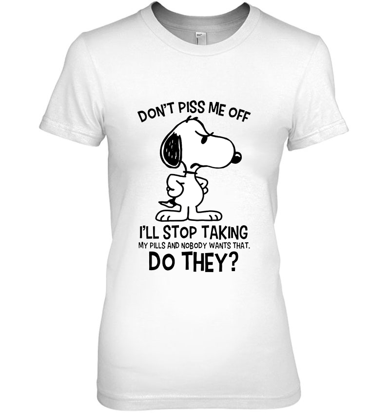 Don't Piss Me Off I'll Stop Taking My Pills Snoopy Version Hoodie