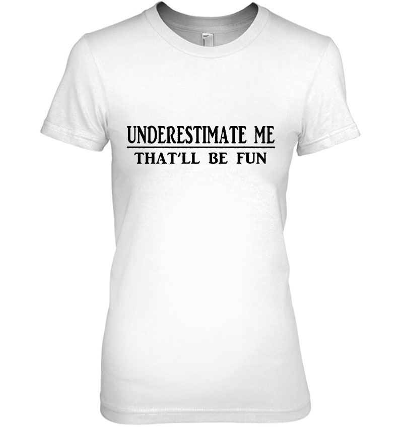 Underestimate Me That'll Be Fun White Version2 Hoodie