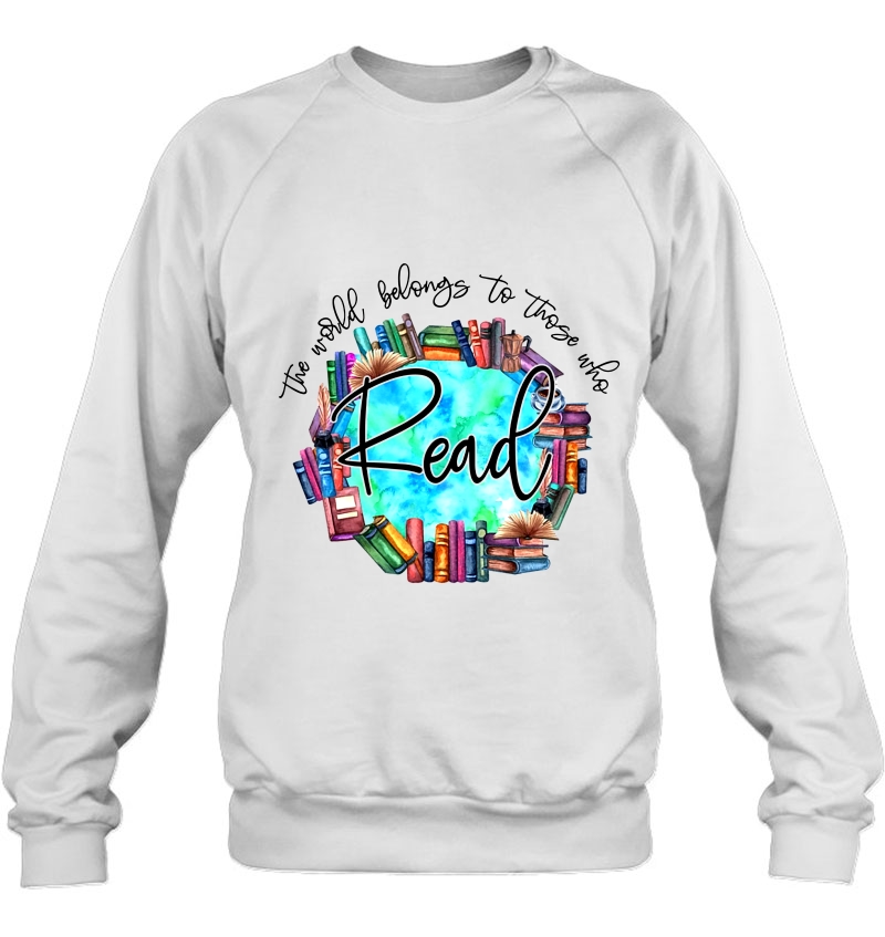 The World Belongs To Those Who Read Sweatshirt