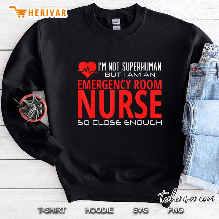 Emergency Room Er Nurse Superhuman Funny Tshirt Sweatshirt