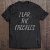 Fear The Freckles Funny Freckle Tee Tee