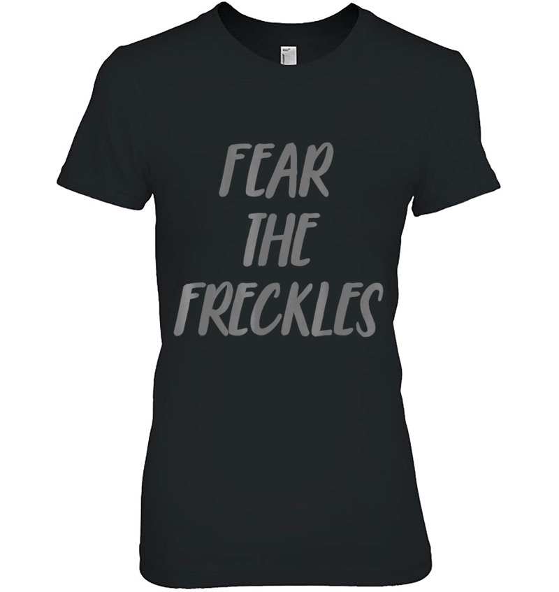 Fear The Freckles Funny Freckle Tee Ladies Tee