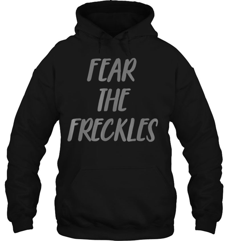 Fear The Freckles Funny Freckle Tee Hoodie
