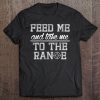 Feed Me And Take Me To The Range Shooting Tee