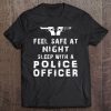 Feel Safe At Night Sleep With Police Officer Funny Cop Tee Tee