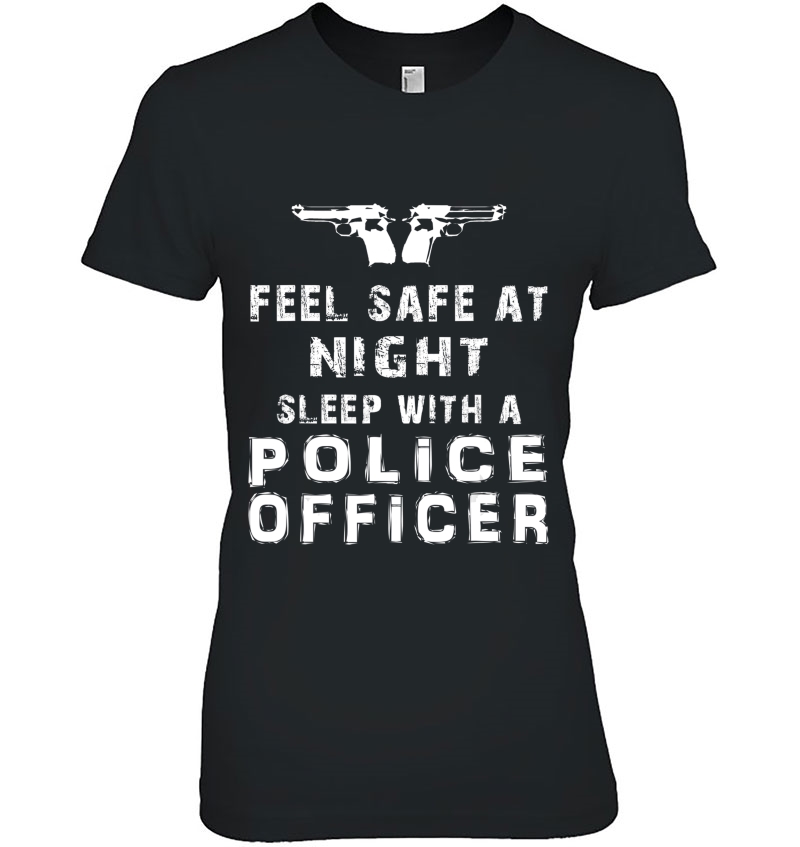 Feel Safe At Night Sleep With Police Officer Funny Cop Tee Ladies Tee