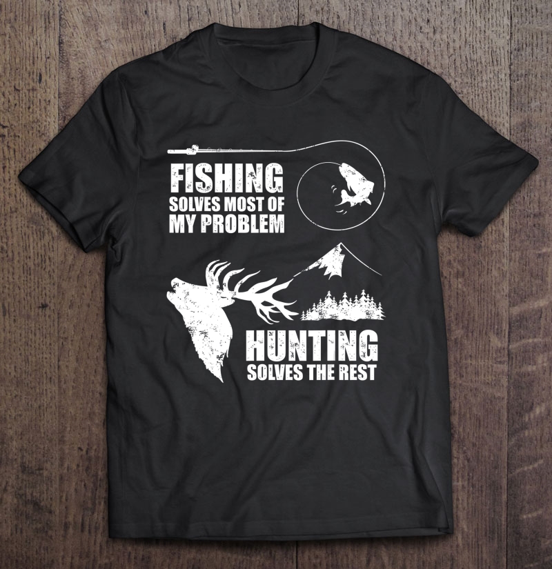 Fishing Hunting Solves Problems Hobby Sports Shirt