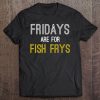 Fridays Are For Fish Frys - Christian Lent Religious Fry Tee