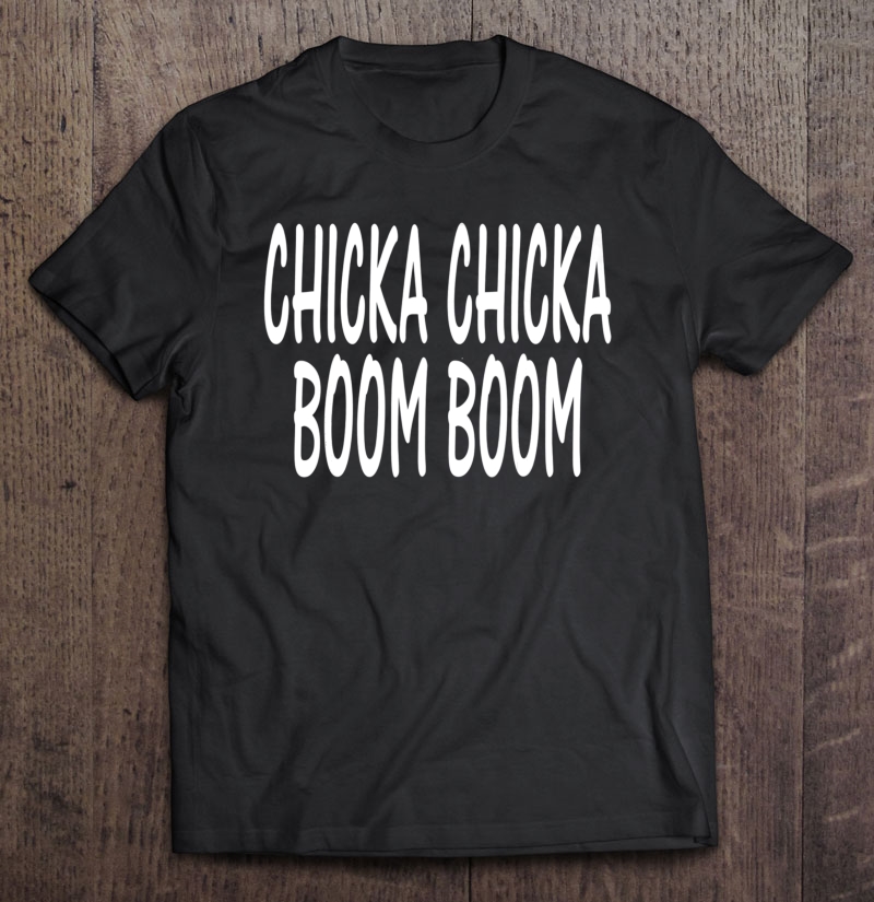 Funny Chicka Chicka Boom Boom Graphic Tshirts For Men Women Shirt