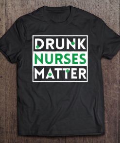 Funny Drunk Nurse Matter St Patricks Day Shirt Lpn Rn Gift Tee