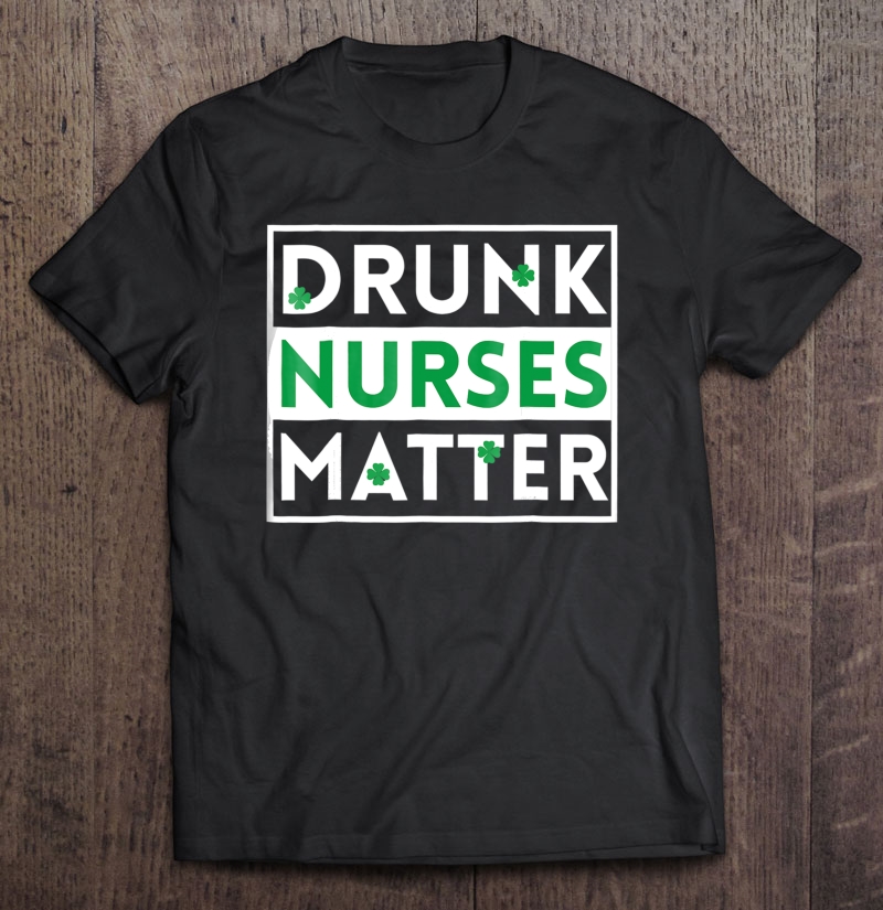 Funny Drunk Nurse Matter St Patricks Day Shirt Lpn Rn Gift Shirt