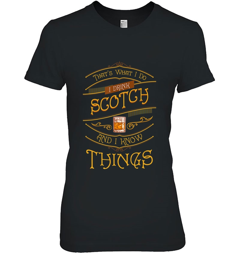 Funny I Drink Scotch Whiskey I Know Things Gift Tee Hoodie