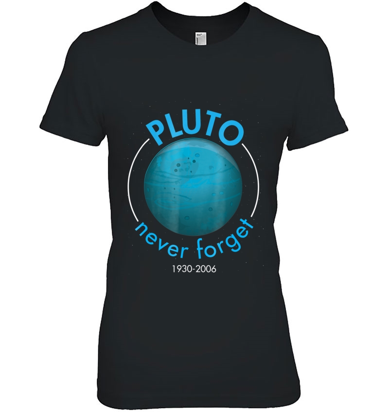 Funny Space Never Forget Pluto Planet Tee Tshirt Hoodie