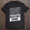 Funny Straight Outta Nursing Home Tee