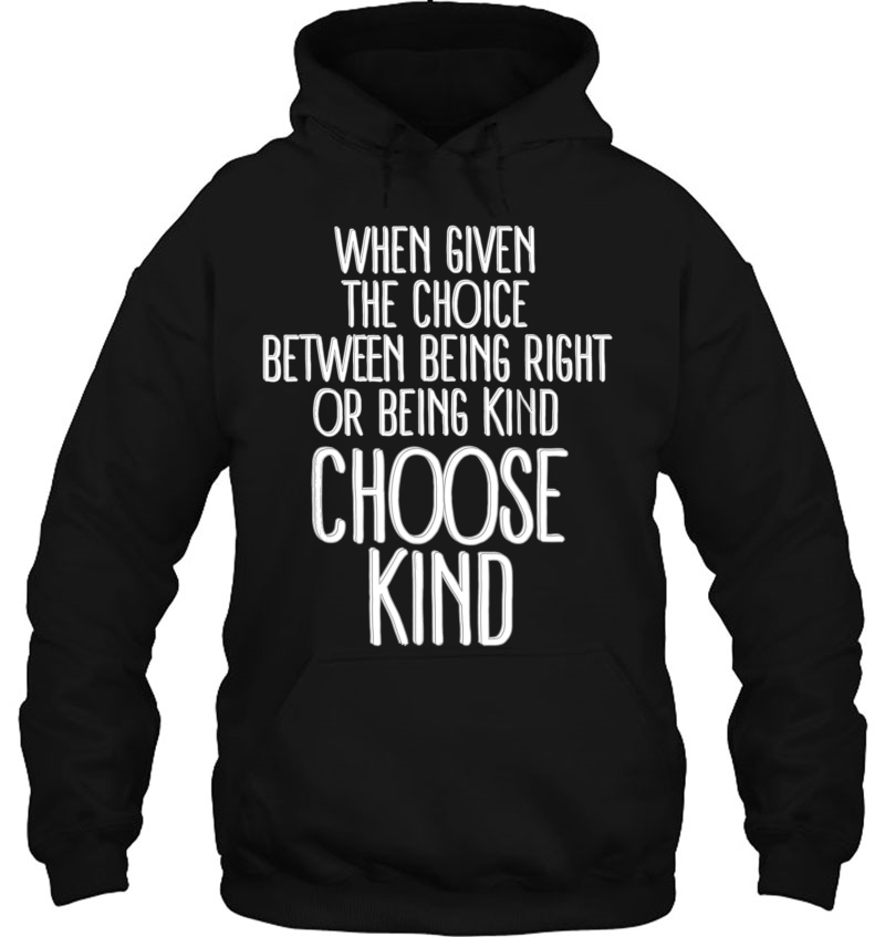 Given Choice Between Being Right Or Being Kind Choose Kind Mugs