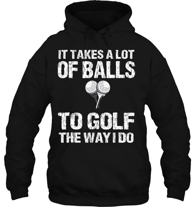 Golf Shirt Men It Takes A Lot Of Balls To Golf The Way I Do Mugs