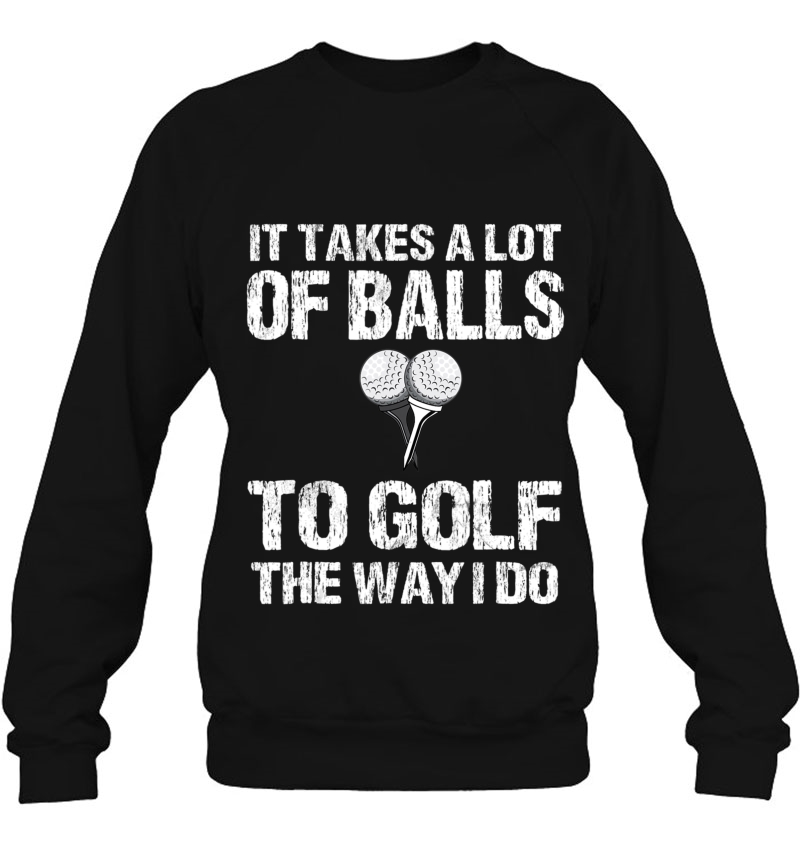 Golf Shirt Men It Takes A Lot Of Balls To Golf The Way I Do Mugs