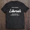 Good Morning Liberals What Are You Offended By Today Tee