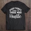 Good Things Come To Those Who Hustle Girlboss Tee