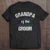 Grandpa Wedding Party Shirt Grandfather Of The Groom Tee